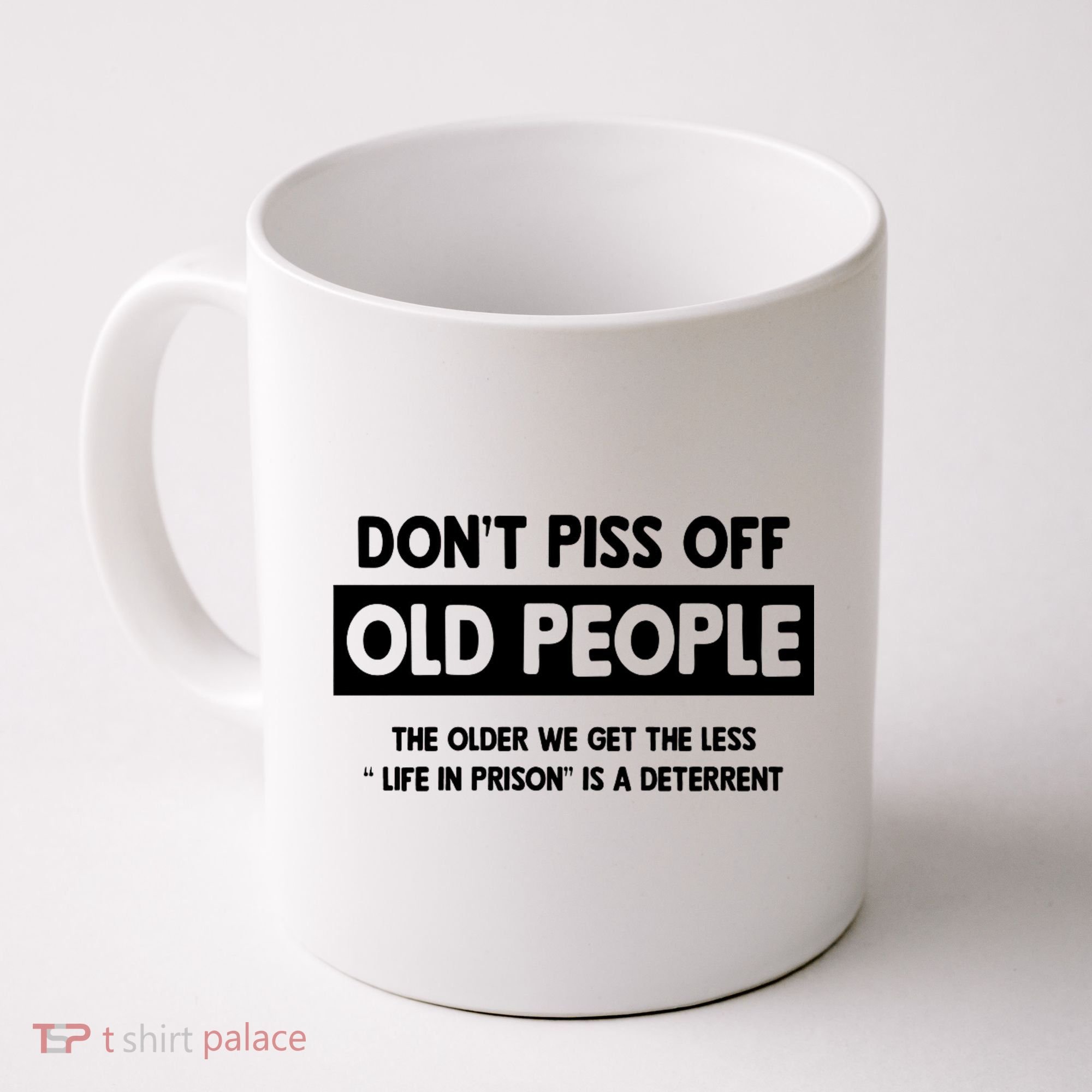 Don't Piss Off Old People Life In Prison Coffee Mug