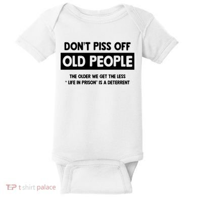 Don't Piss Off Old People Life In Prison Baby Bodysuit