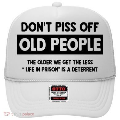 Don't Piss Off Old People Life In Prison Hat