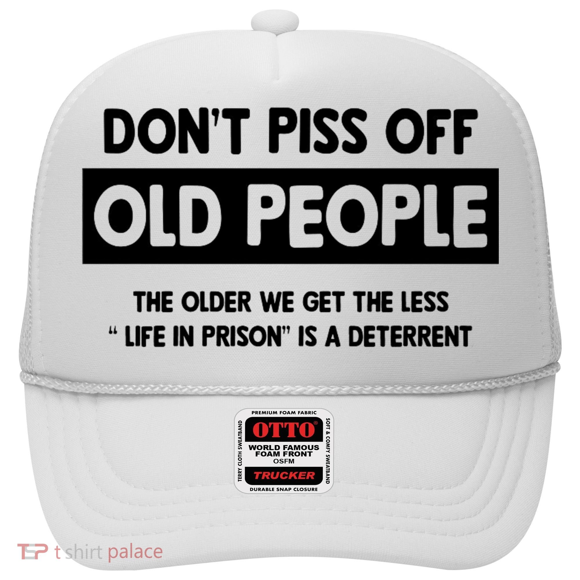 Don't Piss Off Old People Life In Prison Hat