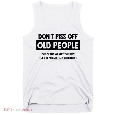 Don't Piss Off Old People Life In Prison Tank Top