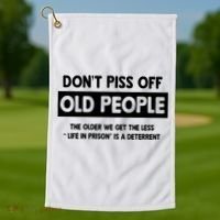 Don't Piss Off Old People Life In Prison Golf Towel thumb 1
