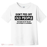 Don't Piss Off Old People Life In Prison Toddler T-Shirt thumb 0