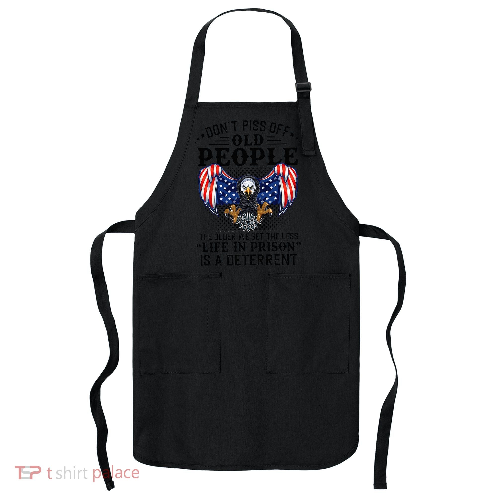 Don't Piss Off Old People The Older We Get Eagle & US Flag Apron