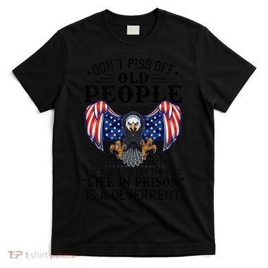 Don't Piss Off Old People The Older We Get Eagle & US Flag T-Shirt