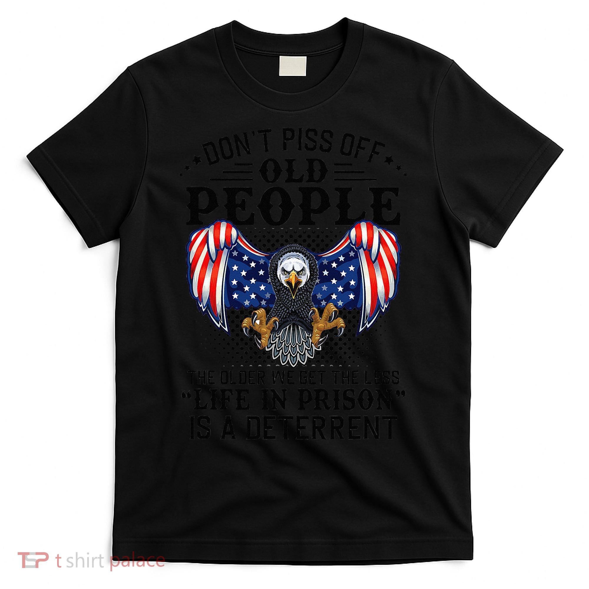 Don't Piss Off Old People The Older We Get Eagle & US Flag T-Shirt