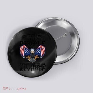 Don't Piss Off Old People The Older We Get Eagle & US Flag Button