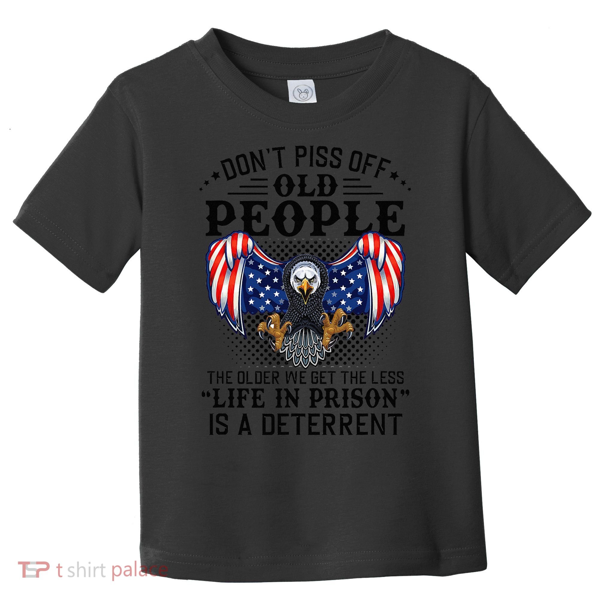 Don't Piss Off Old People The Older We Get Eagle & US Flag Toddler T-Shirt