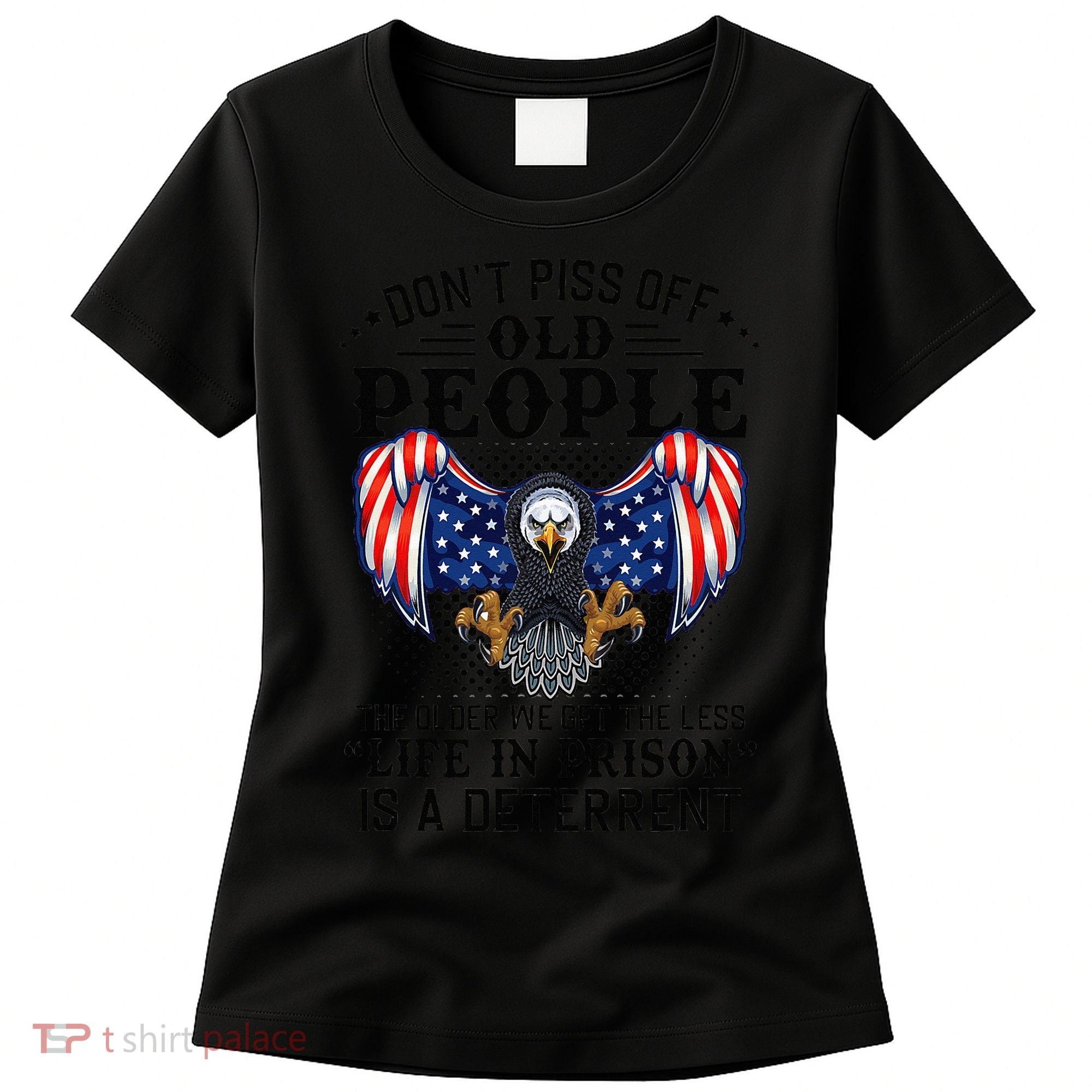 Don't Piss Off Old People The Older We Get Eagle & US Flag Women's T-Shirt