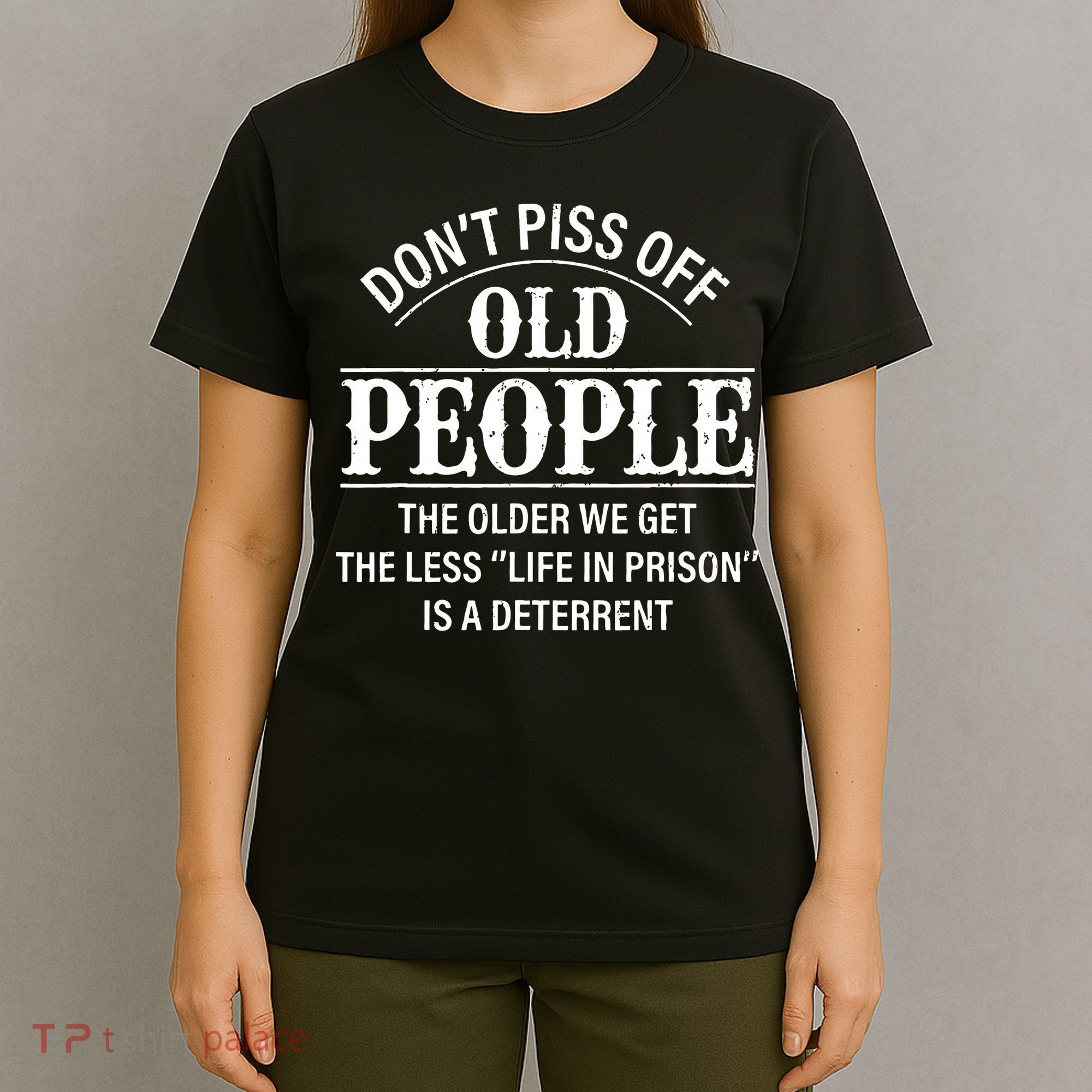 Don't Piss Off Old People Funny Saying Old People Gag T-Shirt