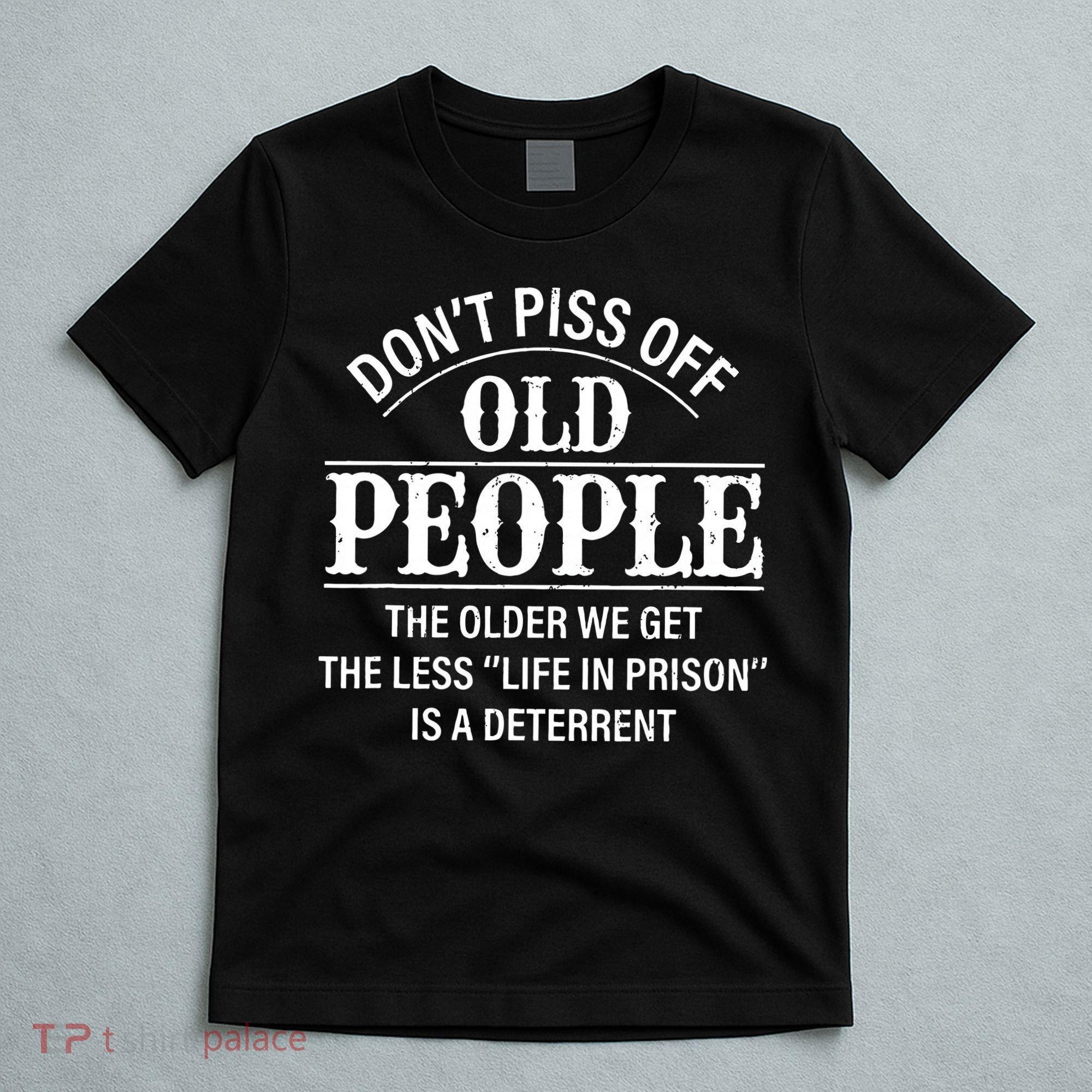 Don't Piss Off Old People Funny Saying Old People Gag T-Shirt