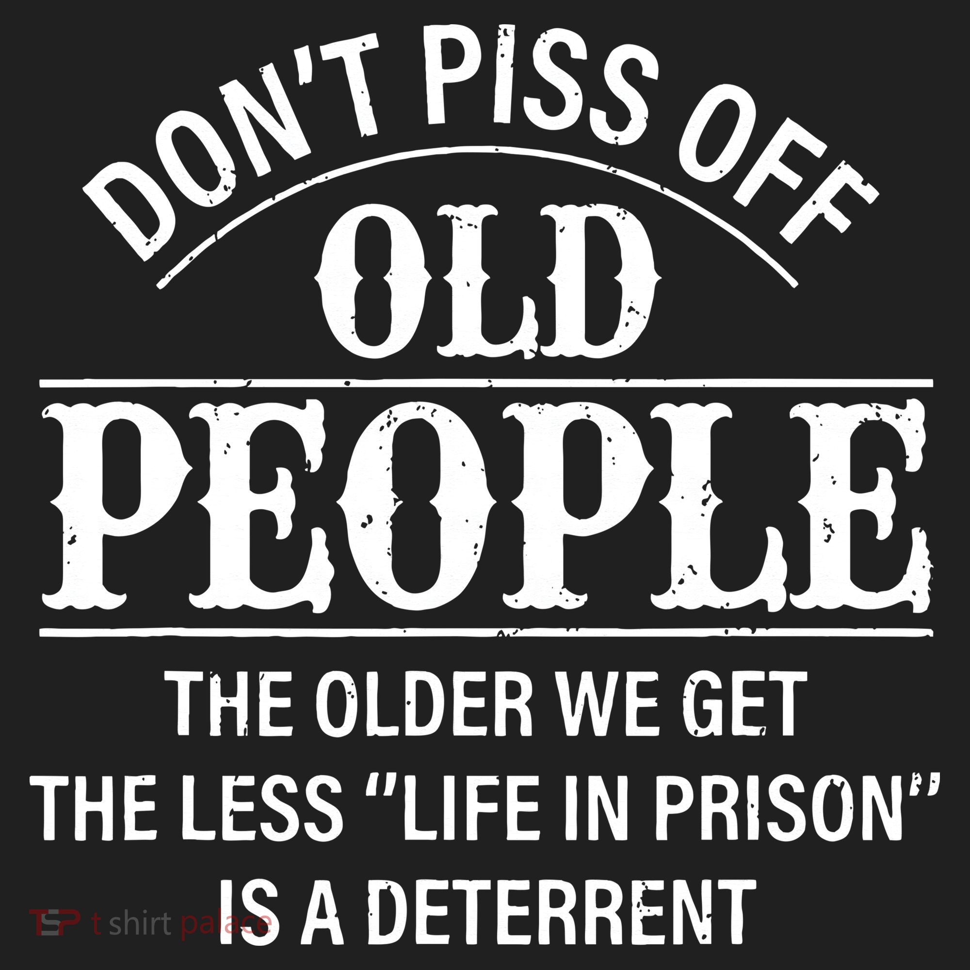 Don't Piss Off Old People Funny Saying Old People Gag Hat