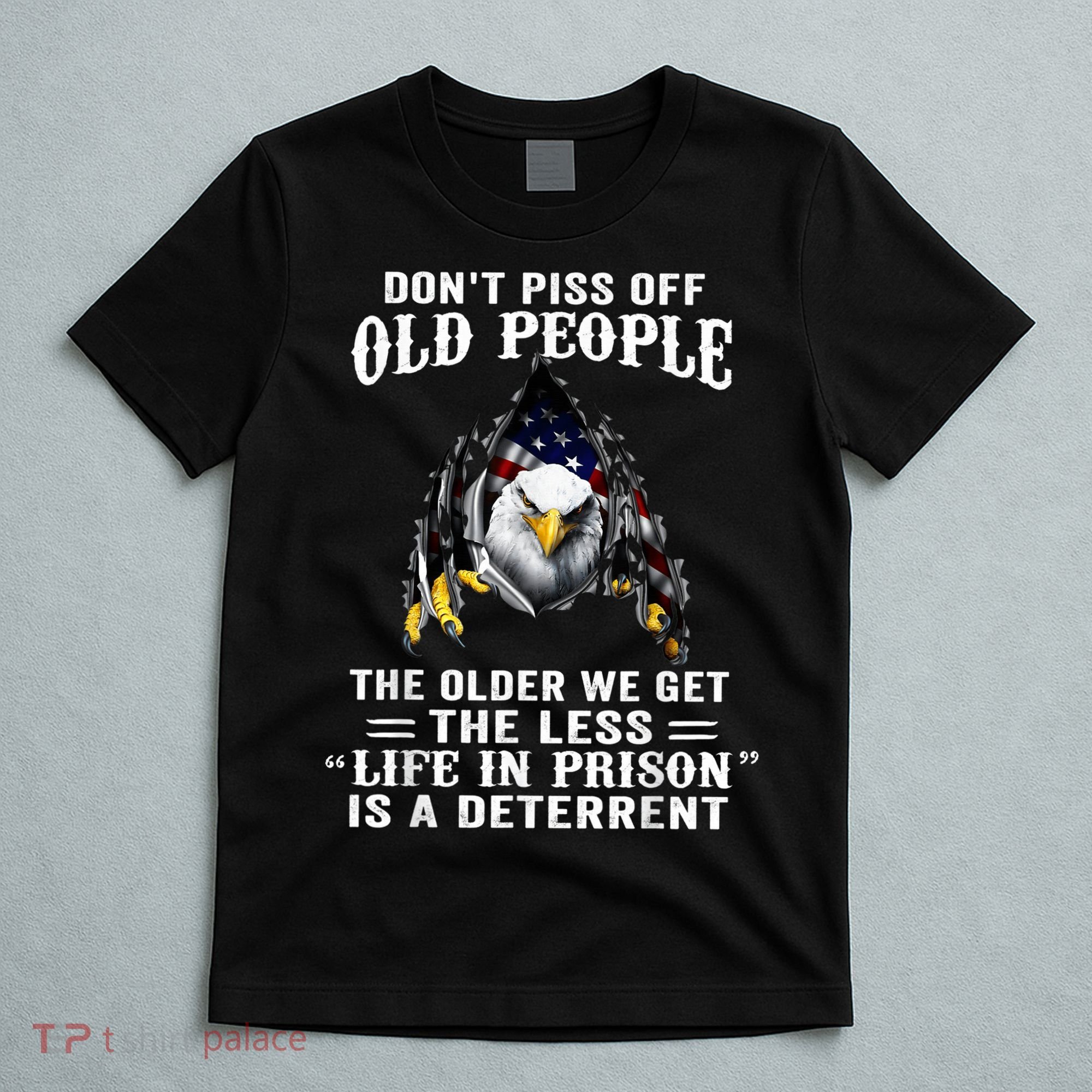 Don't Piss Off Old People The Older We Get Eagle & US Flag T-Shirt