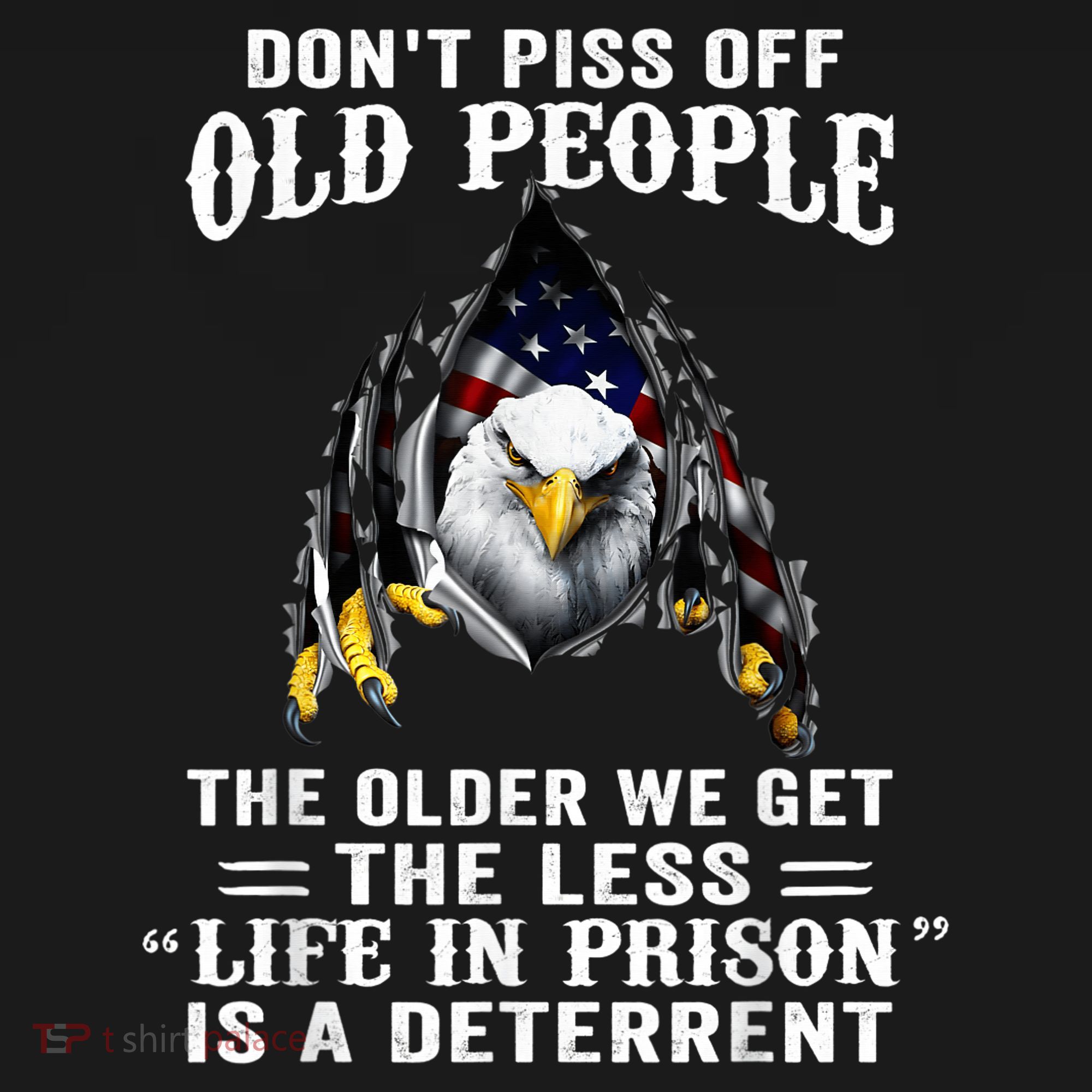 Don't Piss Off Old People The Older We Get Eagle & US Flag T-Shirt