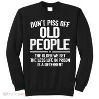 Don't Piss Off Old People The Older We Get The Less Life In Prison Is A Deterren Sweatshirt thumb 0