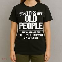 Don't Piss Off Old People The Older We Get The Less Life In Prison Is A Deterren T-Shirt thumb 4