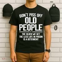 Don't Piss Off Old People The Older We Get The Less Life In Prison Is A Deterren T-Shirt thumb 6