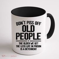 Don't Piss Off Old People The Older We Get The Less Life In Prison Is A Deterren Coffee Mug thumb 1