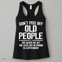 Don't Piss Off Old People The Older We Get The Less Life In Prison Is A Deterren Women's Tank Top thumb 3