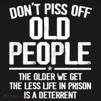 Don't Piss Off Old People The Older We Get The Less Life In Prison Is A Deterren Women's Tank Top thumb 5