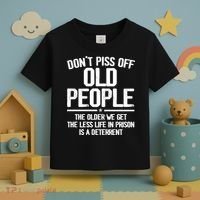 Don't Piss Off Old People The Older We Get The Less Life In Prison Is A Deterren Toddler T-Shirt thumb 3