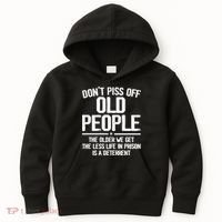 Don't Piss Off Old People The Older We Get The Less Life In Prison Is A Deterren Kids Hoodie thumb 0