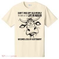 Don’t Piss Off Old People Life In Prison Is Less Of A Deterrent  T-Shirt thumb 0