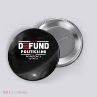 Defund Politicians Patriotically Correct Button thumb 0
