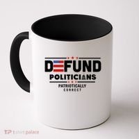 Defund Politicians Patriotically Correct Coffee Mug thumb 0