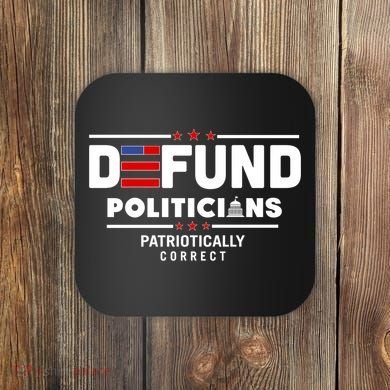 Defund Politicians Patriotically Correct Coaster