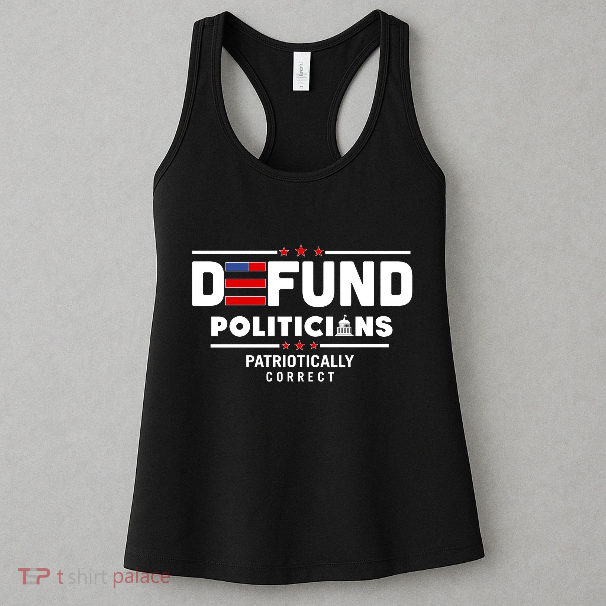 Defund Politicians Patriotically Correct Women's Tank Top