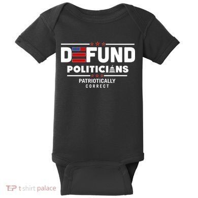 Defund Politicians Patriotically Correct Baby Bodysuit