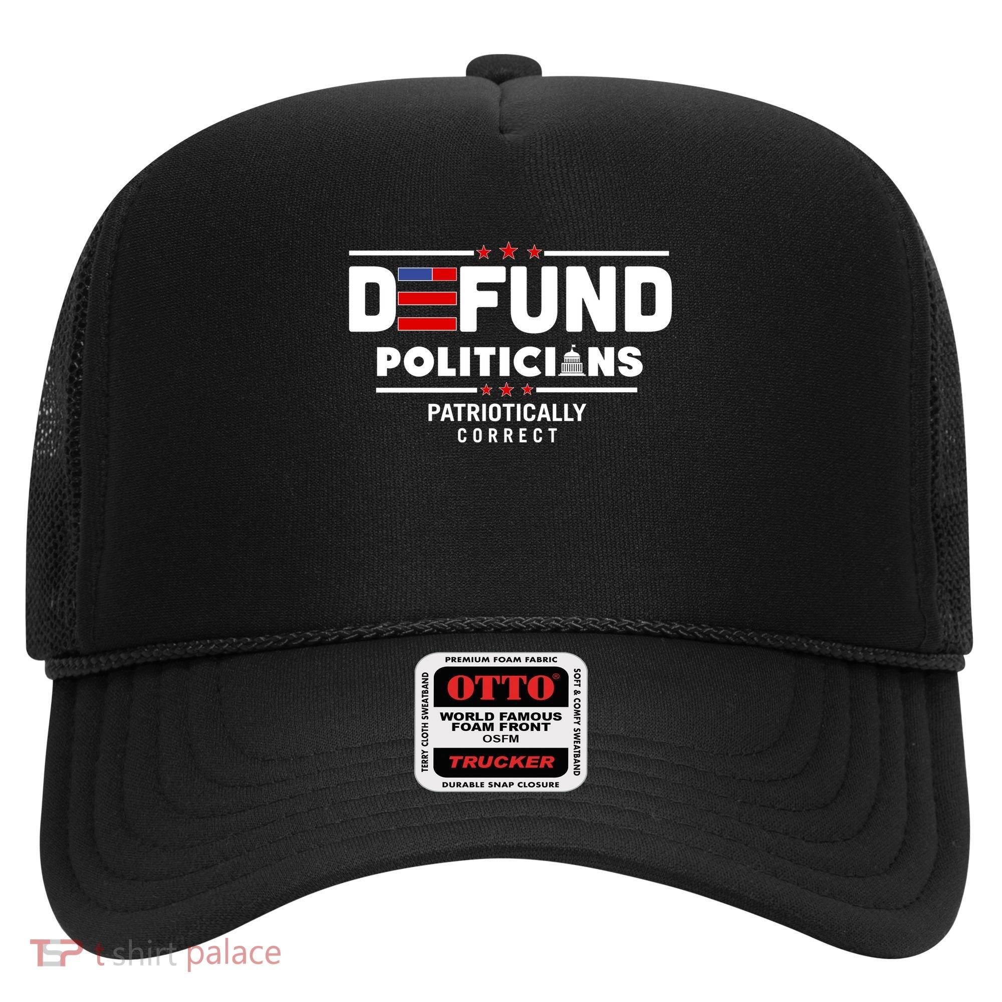 Defund Politicians Patriotically Correct Hat