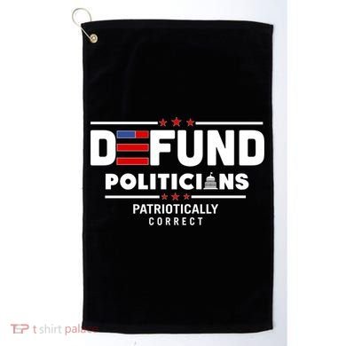Defund Politicians Patriotically Correct Golf Towel