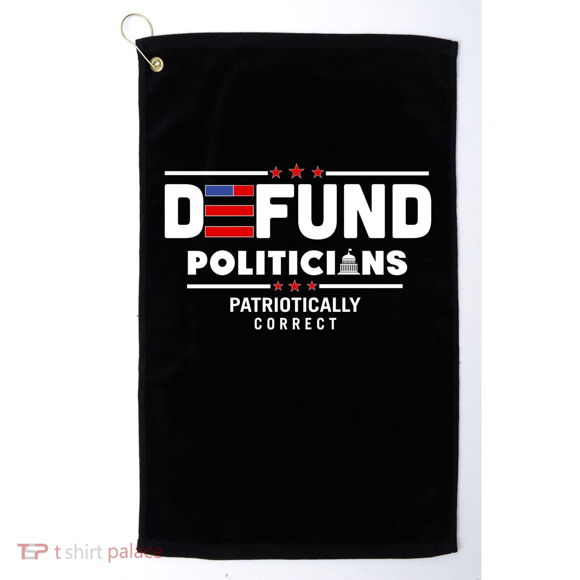 Defund Politicians Patriotically Correct Golf Towel