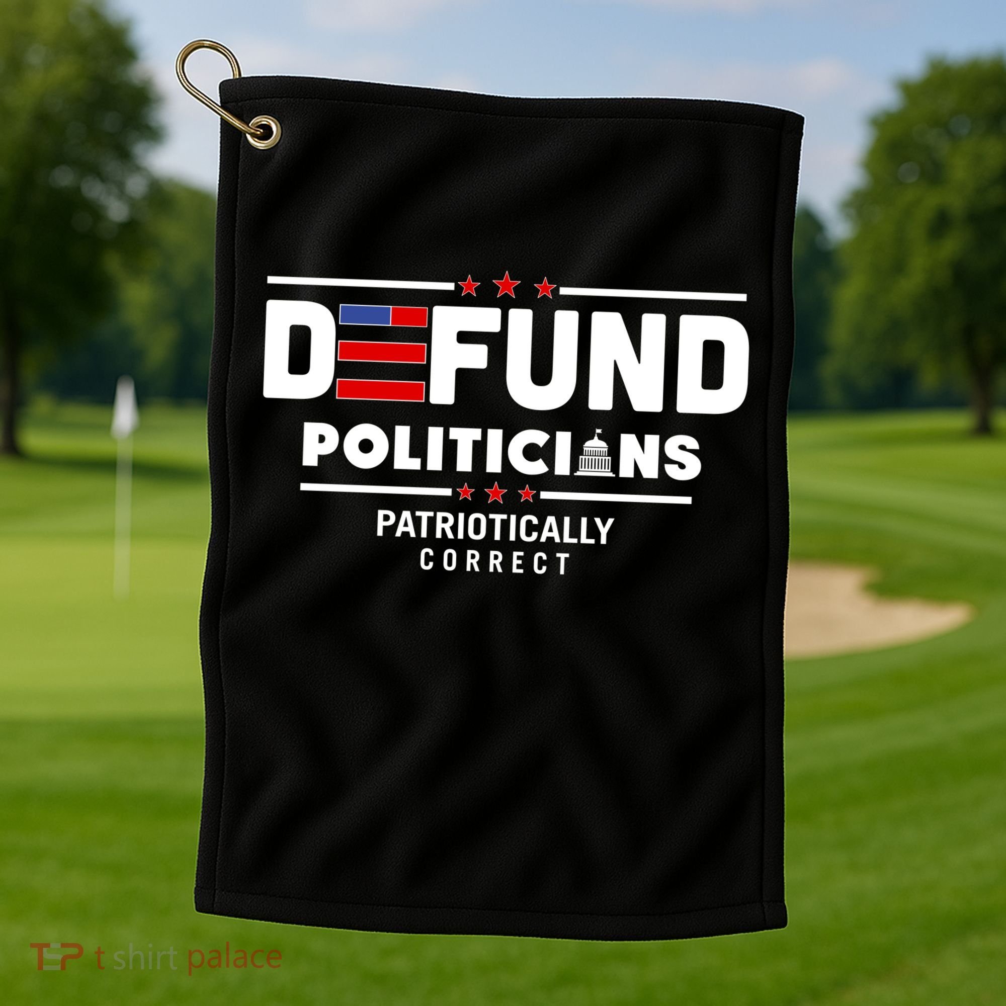 Defund Politicians Patriotically Correct Golf Towel