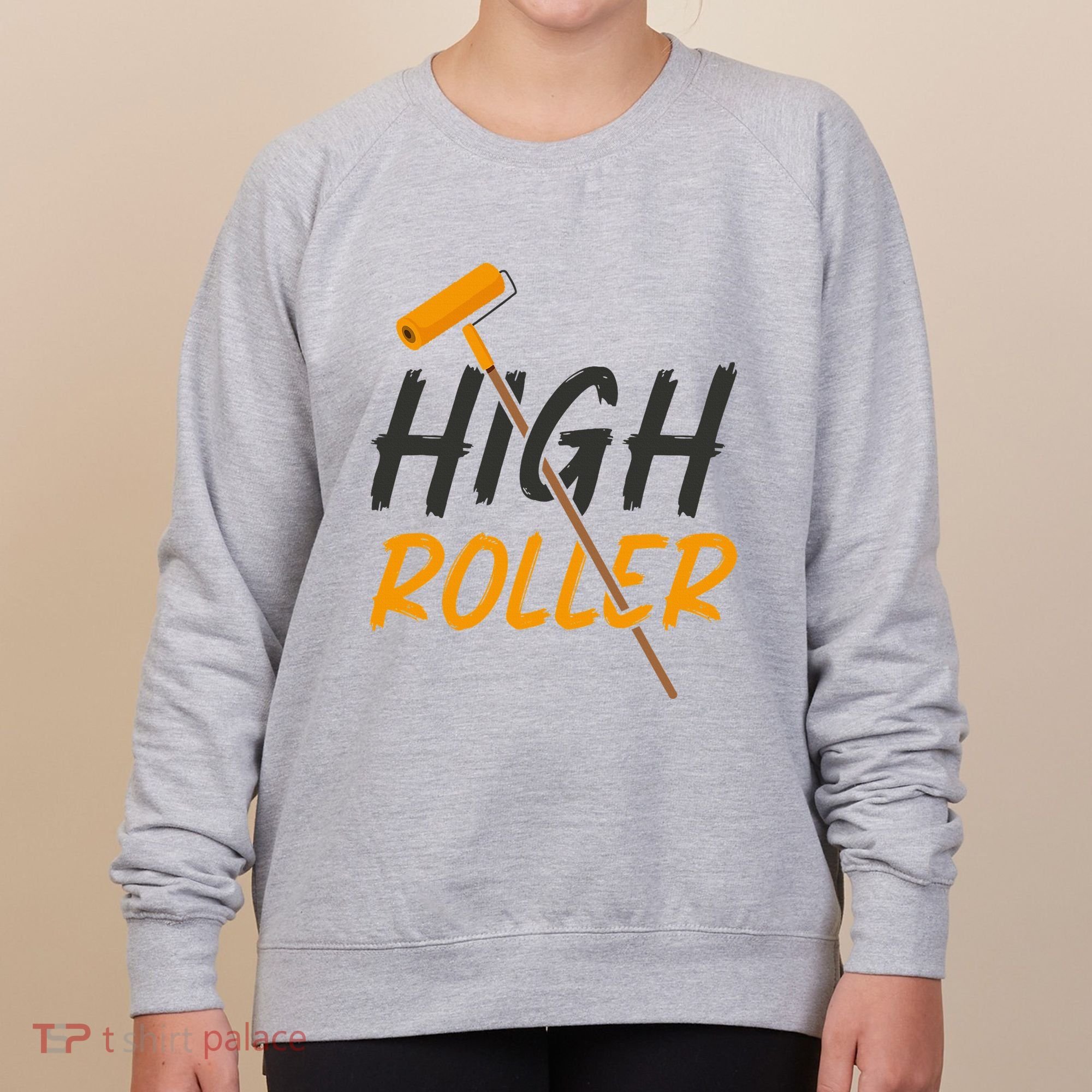 Decorator Paint Roller High Roller Funny House Painter Women's Sweatshirt