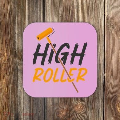 Decorator Paint Roller High Roller Funny House Painter Coaster