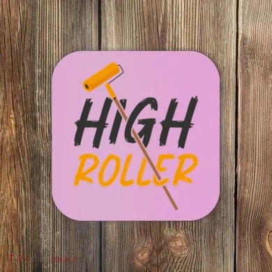Decorator Paint Roller High Roller Funny House Painter Coaster