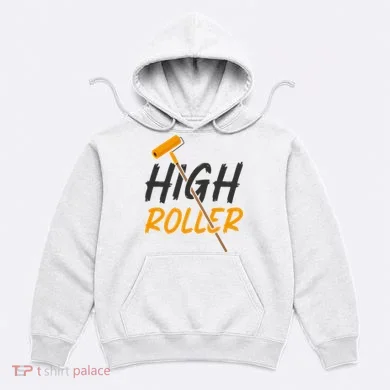 Decorator Paint Roller High Roller Funny House Painter Hoodie