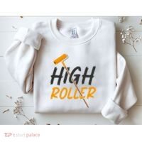 Decorator Paint Roller High Roller Funny House Painter Sweatshirt thumb 2