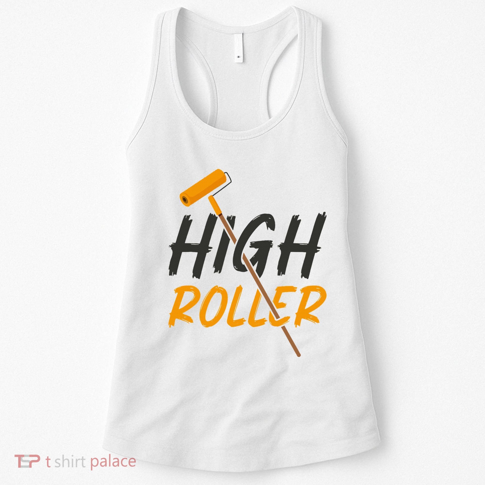 Decorator Paint Roller High Roller Funny House Painter Women's Tank Top