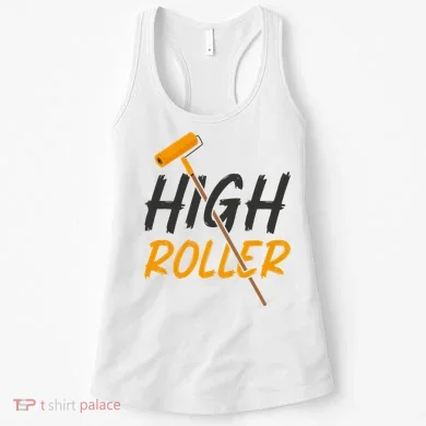 Decorator Paint Roller High Roller Funny House Painter Women's Tank Top
