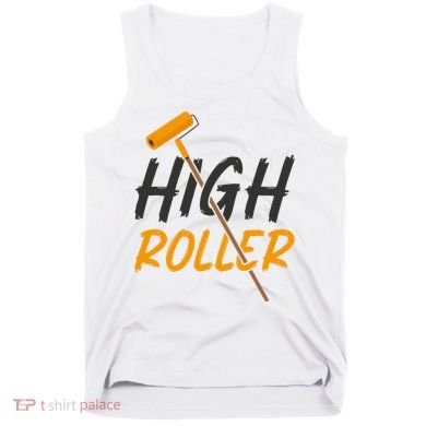 Decorator Paint Roller High Roller Funny House Painter Tank Top