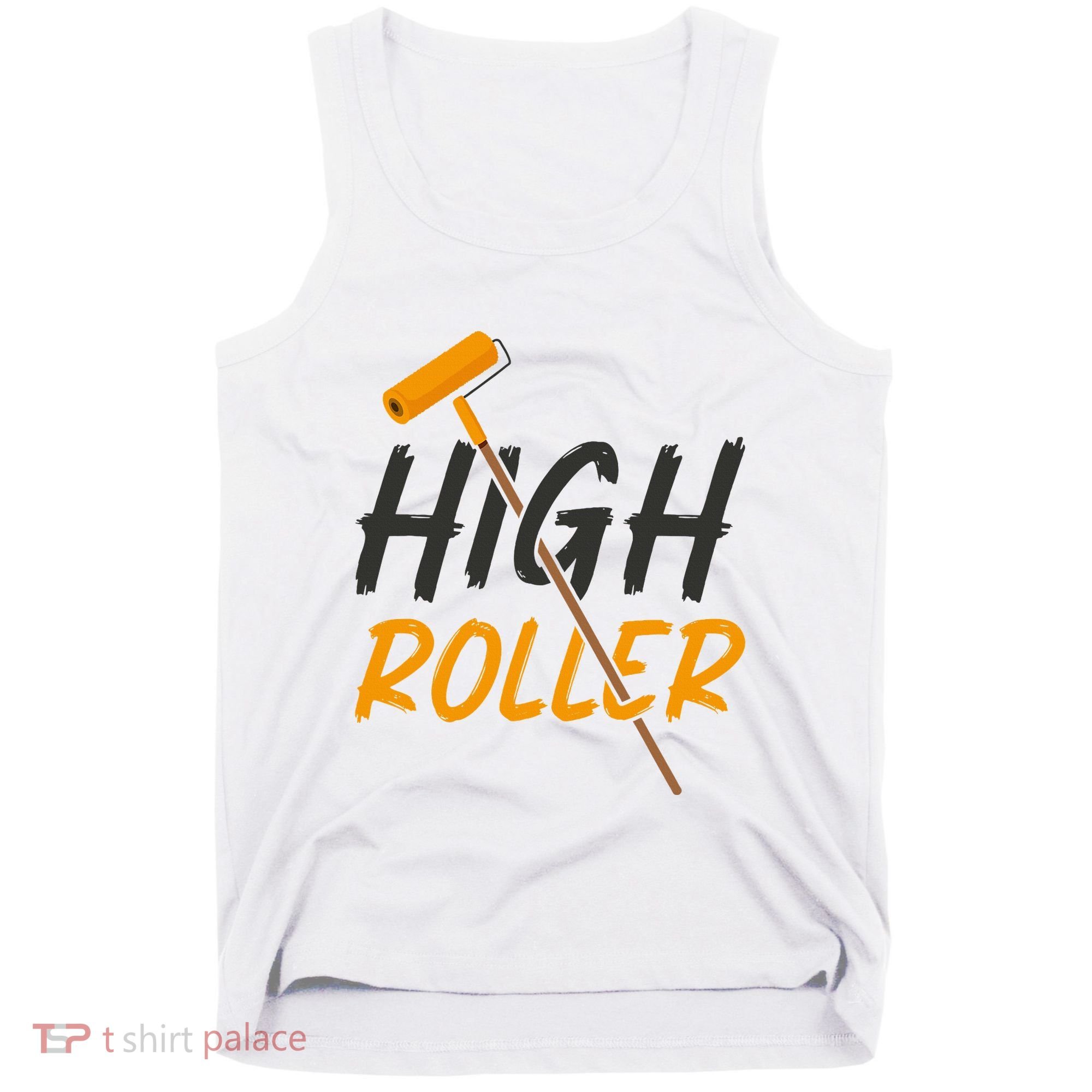 Decorator Paint Roller High Roller Funny House Painter Tank Top