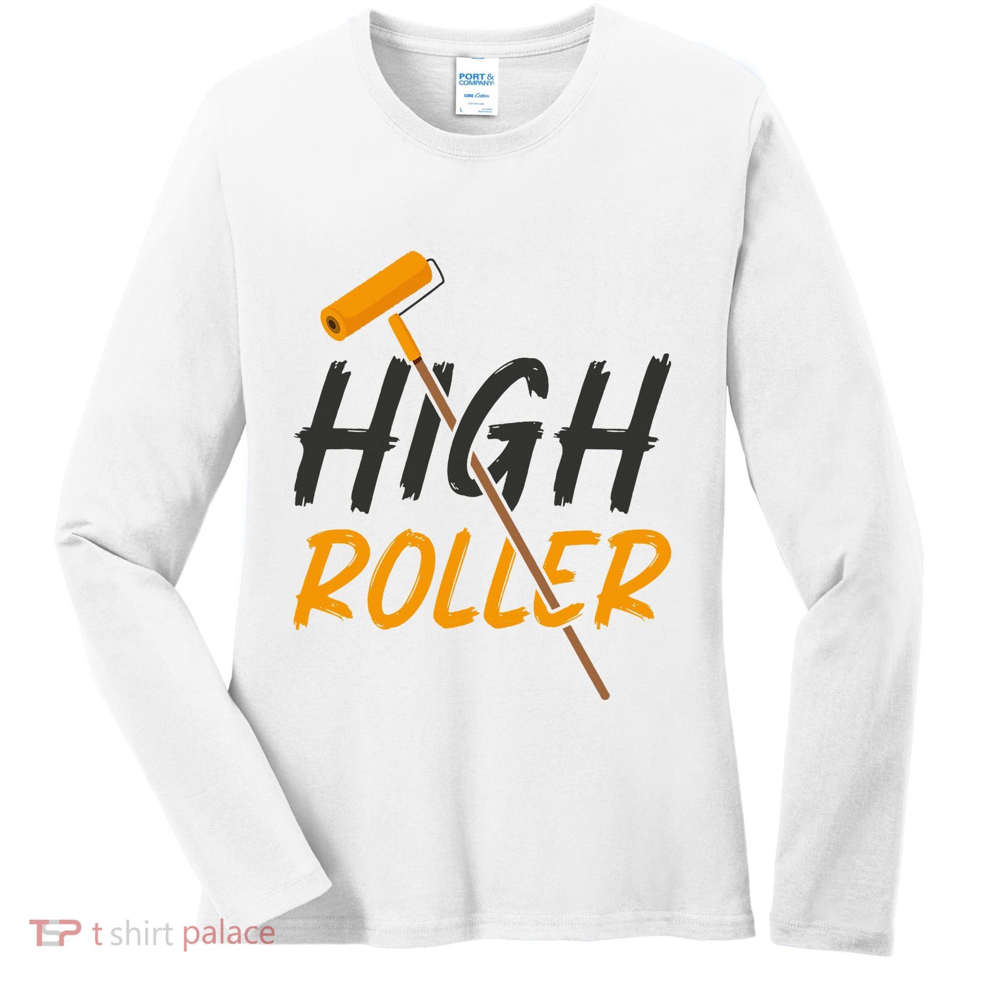 Decorator Paint Roller High Roller Funny House Painter Women's Long Sleeve Shirt