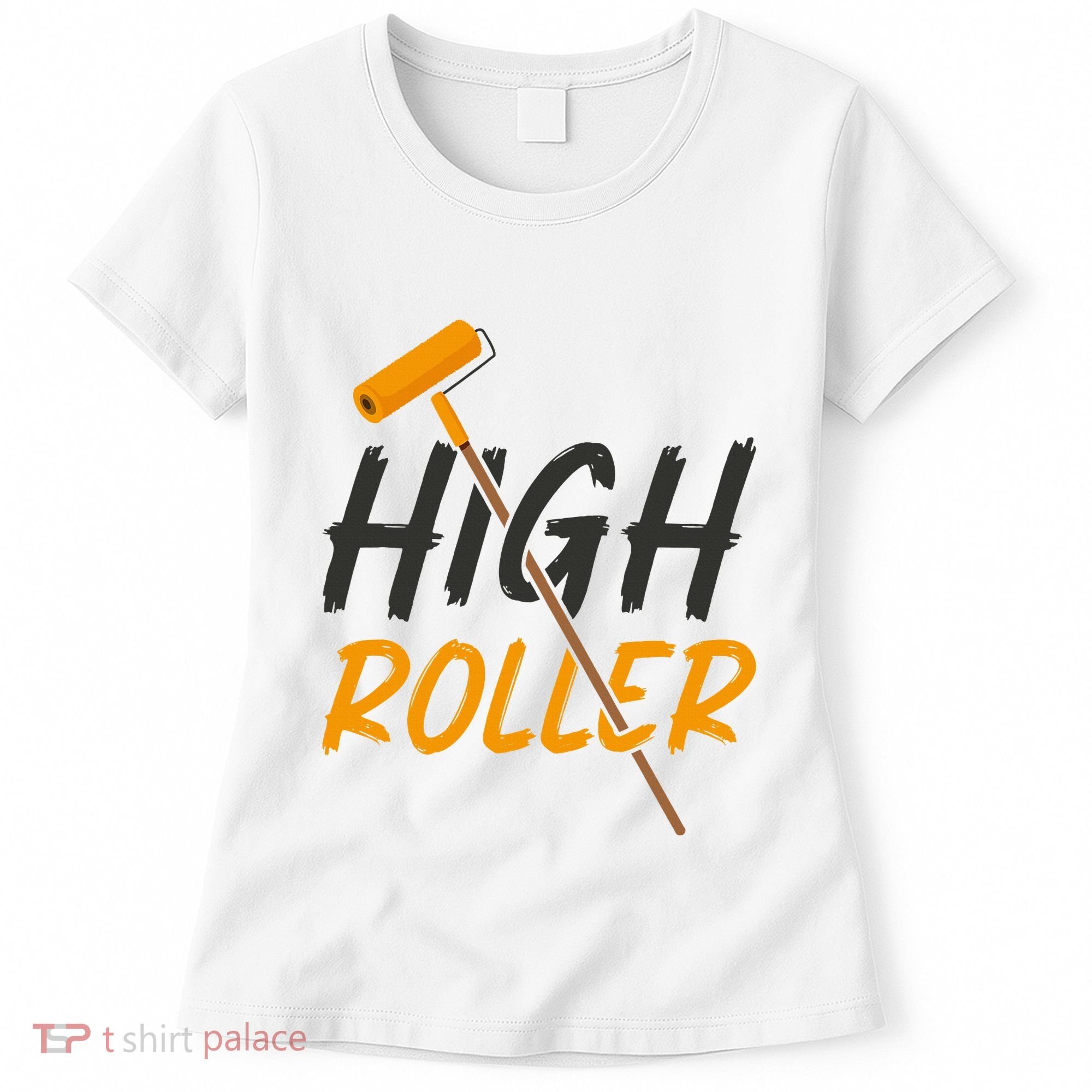 Decorator Paint Roller High Roller Funny House Painter Women's T-Shirt