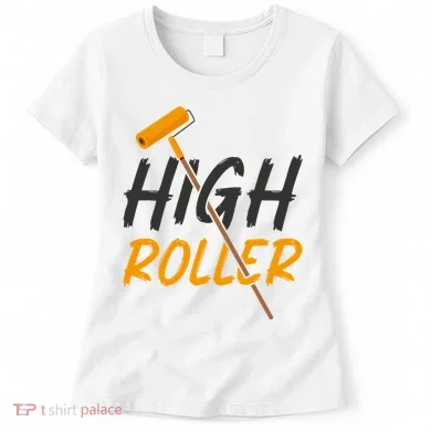 Decorator Paint Roller High Roller Funny House Painter Women's T-Shirt