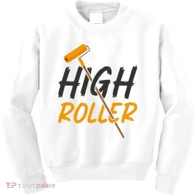 Decorator Paint Roller High Roller Funny House Painter Kids Sweatshirt