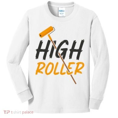 Decorator Paint Roller High Roller Funny House Painter Kids Long Sleeve Shirt